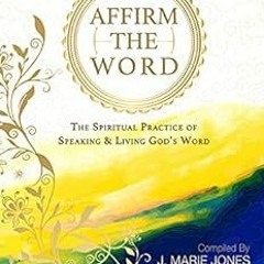 [DOWNLOAD] EBOOK 📑 Affirm The Word: The Spiritual Practice of Speaking & Living God'