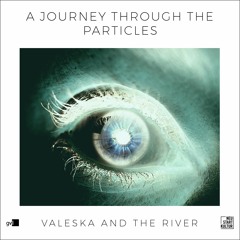 Valeska and the River - A Journey Through The Particles