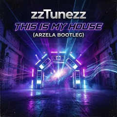 zzTunezz - This Is My House (Arzela Bootleg)