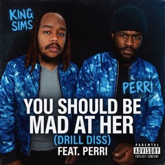 You Should Be Mad at Her (Drill Diss) feat Perri