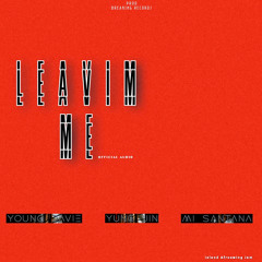 Leavim Me (feat. Mi Santana & Yung Jin)