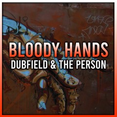 Dubfield & The Person - Bloody Hands (RE-UPLOAD)(FREE DOWNLOAD)