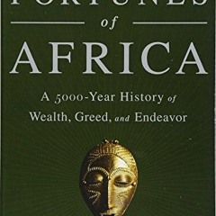 VIEW PDF 🖊️ The Fortunes of Africa: A 5000-Year History of Wealth, Greed, and Endeav
