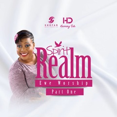 Spirit Realm (EWE WORSHIP) PART 1
