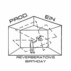 Reverberation's Birthday - Prod. Ein (Genesis)