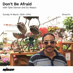Don't Be Afraid with Tyler Dancer and DJ Maaco - 14 March 2021