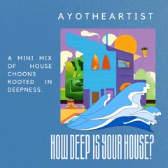 Ayotheartist - How Deep Is Your House? (Mini Mix Set)