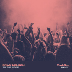 Drax Nelson - To The Core (Original Mix)
