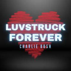 Charlie Bosh - Luvstruck X Forever