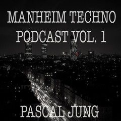 Pascal Jung  MANNHEIM TECHNO PODCAST Vol. 1