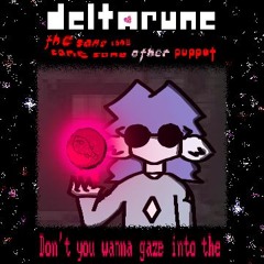 Don't you wanna gaze into the - [deltarune; the same same same same other puppet]