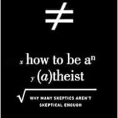 [GET] EBOOK 💌 How to Be an Atheist: Why Many Skeptics Aren't Skeptical Enough by Mit
