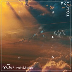 EXO 005 A : Maria Maquina