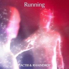 CACTIII & RHAINDROP - Running