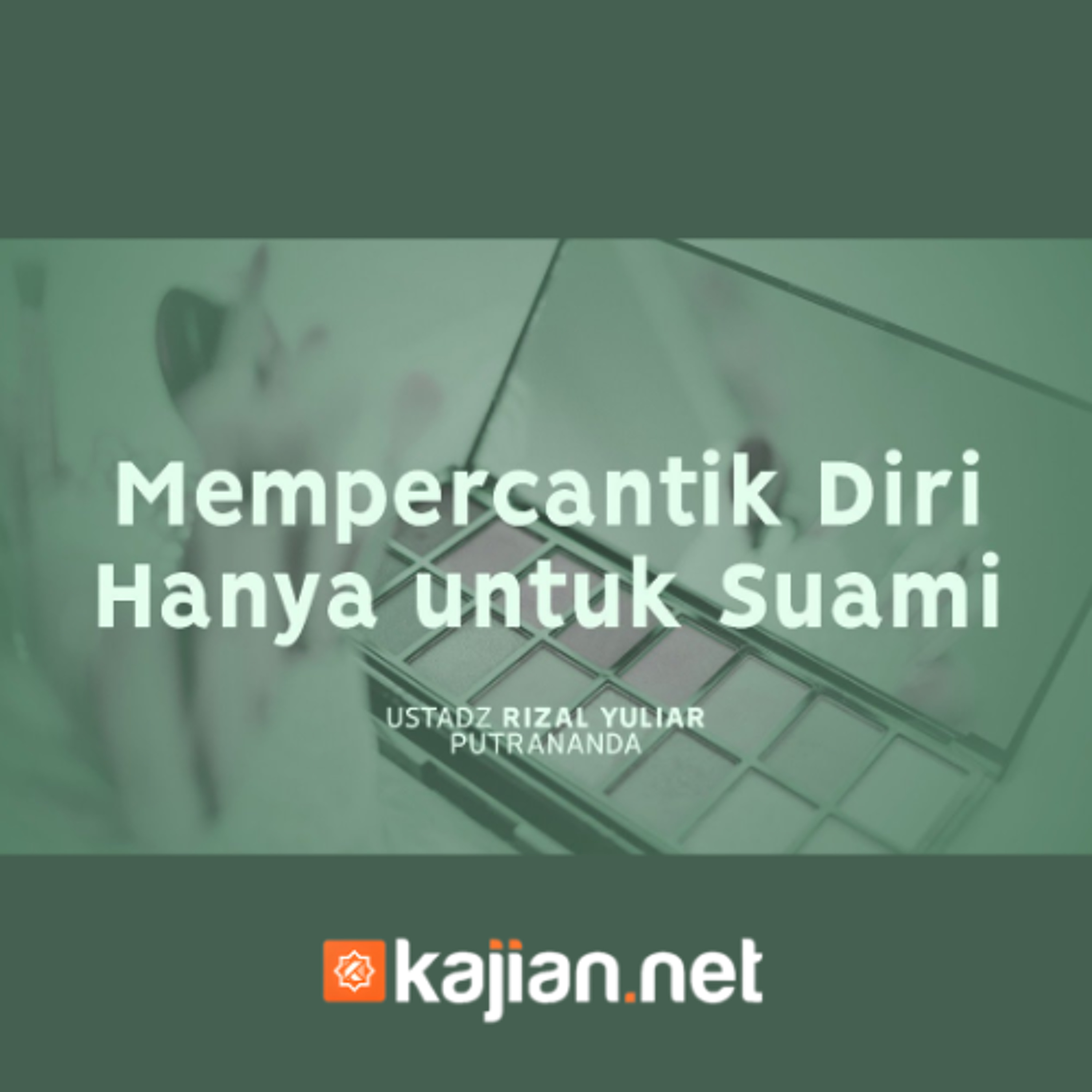 Mempercantik Diri  Hanya untuk Suami - Ustadz Rizal Yuliar Putrananda