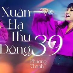 XUÂN HẠ THU ĐÔNG 39 - Phương Thanh.mp3