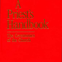 VIEW EPUB 📍 A Priest's Handbook: The Ceremonies of the Church (3rd Edition) by  Denn