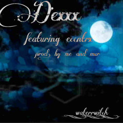 Dexxx w eccntrx (prod me & mur)