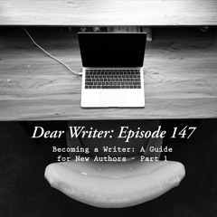 Episode 147: Becoming a Writer: A guide for New Authors Part 1