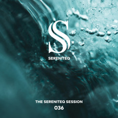 The Sereniteq Session #036 | Organic House Mix with Kamilo Sanclemente, Serious Dancers, Ben Monday