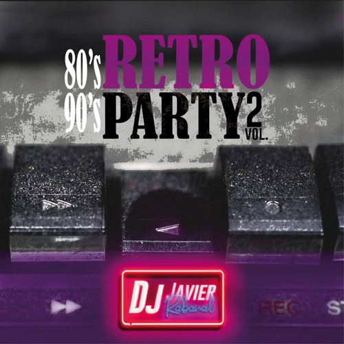 Stream MIx 80s 90s Retro Party (vol. 2) - Dj Javier Rabanal by Javier ...