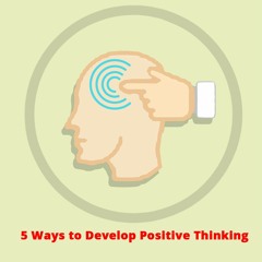 5 Ways To Develop Positive Thinking