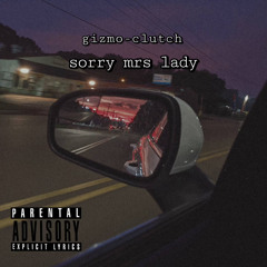 Sorry Mrs Lady - GizmoClutch ft SteveTooUgly