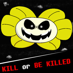 KILL or BE KILLED