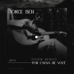 Jorge Ben  - Por Causa De Voce ( Jopin Remix)