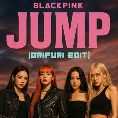 BLACKPINK - Jump (ORIFURI Edit)