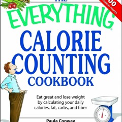 ❤[PDF]⚡  The Everything Calorie Counting Cookbook: Calculate your daily caloric