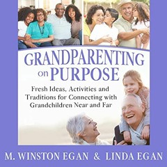 Read PDF 💑 Grandparenting on Purpose: Fresh Ideas, Activities, and Traditions for Co