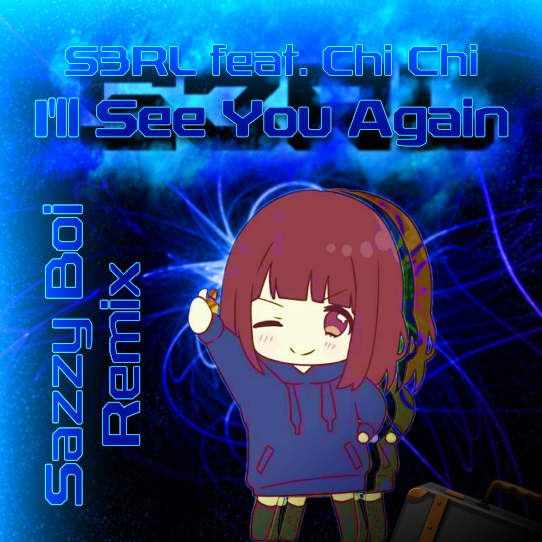 Listen to S3RL feat. Chi Chi - I'll See You Again (Sazzy Boi
