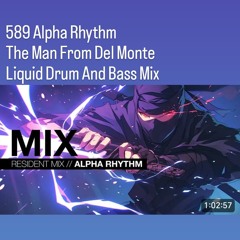 589 Alpha Rhythm (The Man From Del Monte) - Liquid Drum And Bass Mix