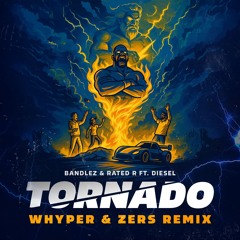 Bandlez & Rated R Ft. Diesel - Tornado (WHYPER & ZERS REMIX) [FREE DOWNLOAD]