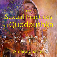 [Get] EBOOK 💛 The Sexual Practices of Quodoushka: Teachings from the Nagual Traditio
