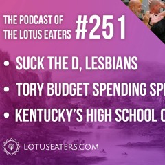 The Podcast of the Lotus Eaters #251