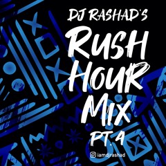 RUSH HOUR MIX PT 4 | DJ RASHAD @IAMDJRASHAD