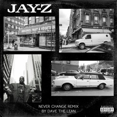 Jay-Z - Never Change (Remix by Dave the lean)