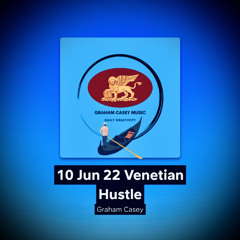 10 Jun 22 Venetian Hustle