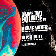 Mau P, ARTBAT, Offaiah - Gimme That Bounce vs. Remember vs. Push Pull [Elegie Remash]