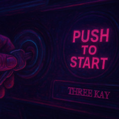Three Kay-Push to Start prod.pv (pre-released)