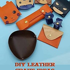 ❤️ Download DIY Leather Craft Ideas: Beautiful Leather Projects and Instructions: Leather Crafti