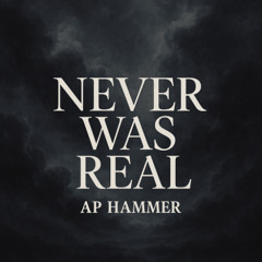 Never Was Real
