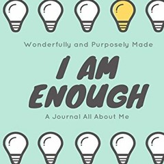 [Get] [PDF EBOOK EPUB KINDLE] Wonderfully and Purposely Made: I Am Enough: A Journal All About Me by