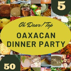 PDF_⚡ Oh Dear! Top 50 Oaxacan Dinner Party Recipes Volume 5: A Oaxacan Dinner Party