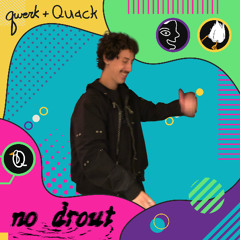 Qwerk + Quack Introduces: No Drout