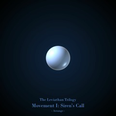 The Leviathan Trilogy, Movement I: Siren's Call [Arrange]