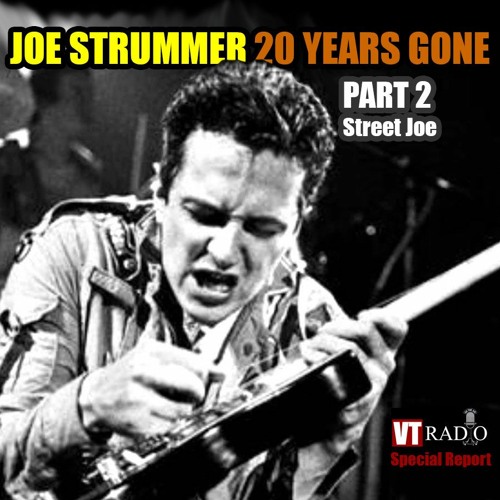 Stream VT RADIO Joe Strummer 20 Years Gone Part 2 Street Joe by