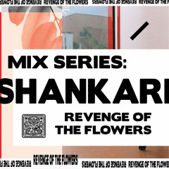 SHNGMIX10 Revenge Of The Flowers: Shankari